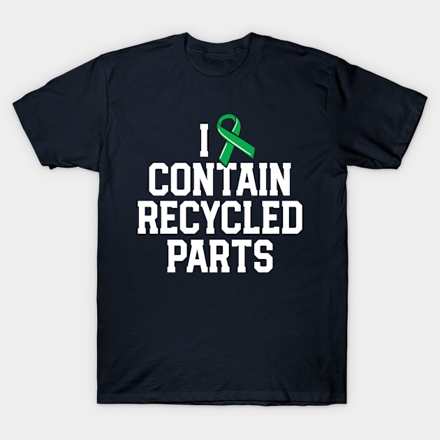 Kidney Transplant Survivor Gifts I Contain Recycled Parts T-Shirt by 14thFloorApparel